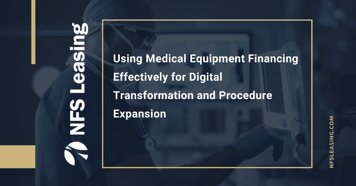 Using Medical Equipment Financing Effectively for Digital Transformation and Procedure Expansion