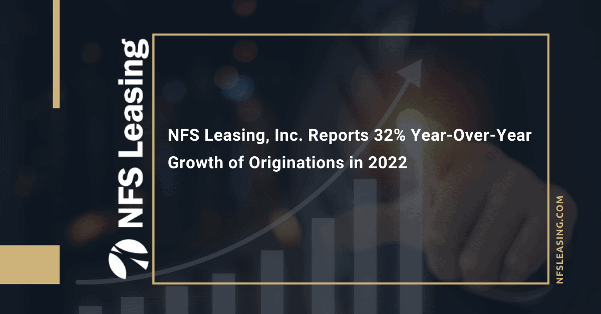 NFS Leasing, Inc. Reports 32% Year-Over-Year Growth of Originations in 2022