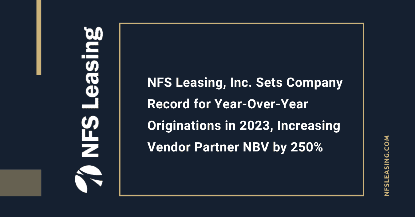 NFS Leasing, Inc. Sets Company Record for Year-Over-Year Originations in 2023.